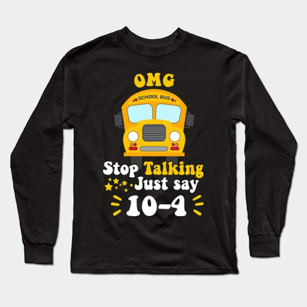 Funny Yellow School Bus Driver OMG Stop Talking Just say 104 Long Sleeve T-Shirt by David Brown